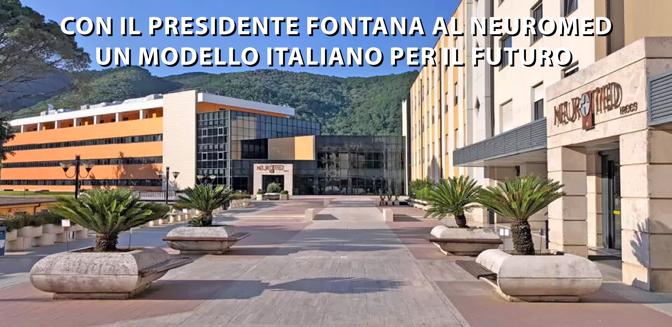 Con il Presidente Fontana al Neuromed: un modello italiano per il futuro